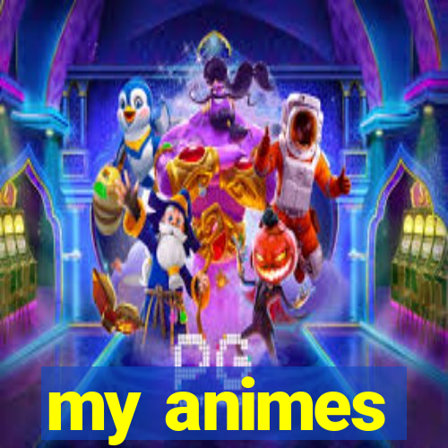 my animes