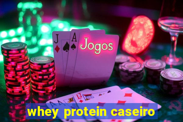 whey protein caseiro