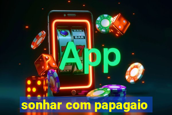 sonhar com papagaio