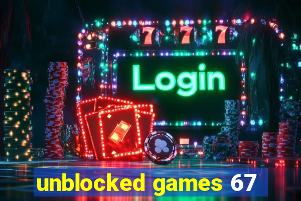 unblocked games 67