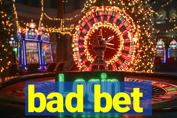 bad bet