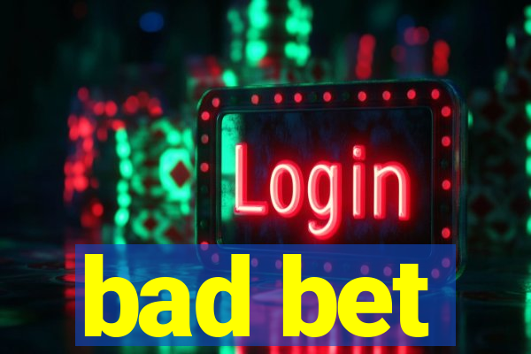 bad bet