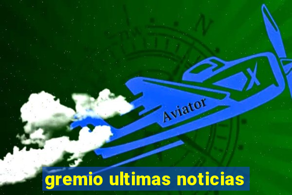 gremio ultimas noticias