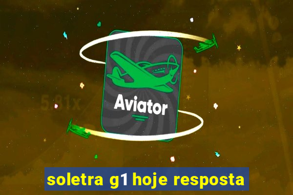 soletra g1 hoje resposta