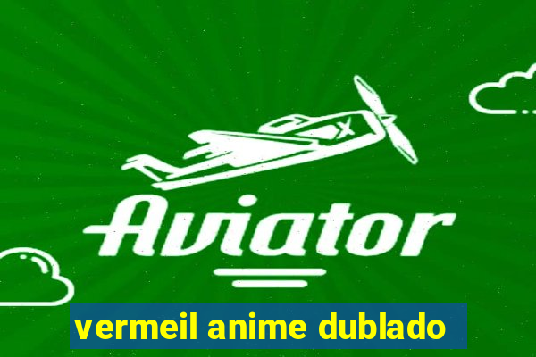 vermeil anime dublado