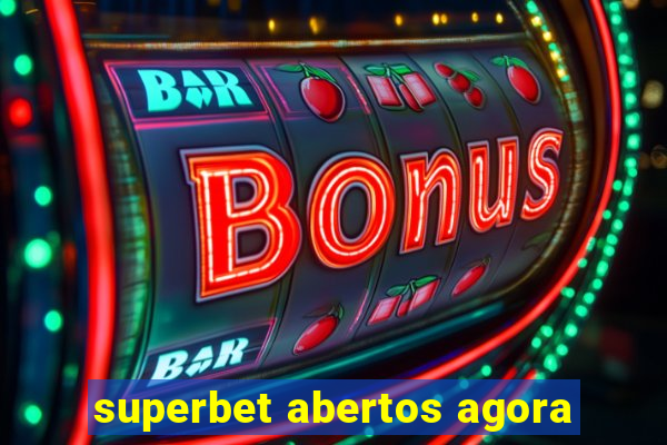 superbet abertos agora