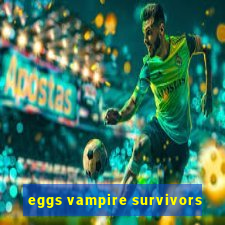 eggs vampire survivors