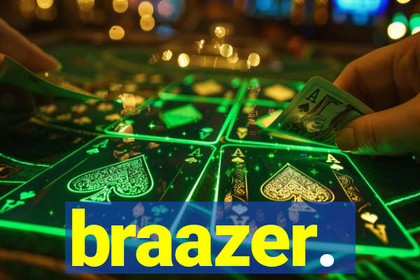 braazer.