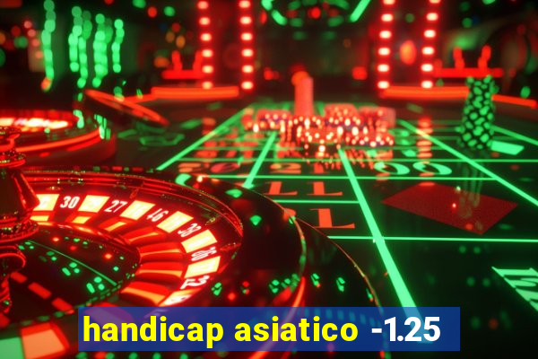 handicap asiatico -1.25