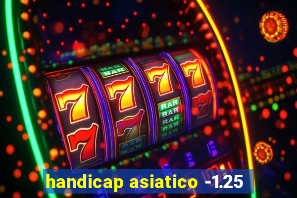 handicap asiatico -1.25