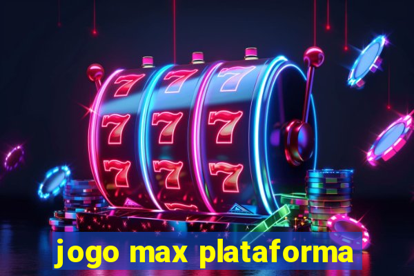 jogo max plataforma