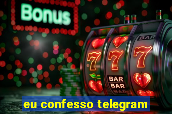 eu confesso telegram