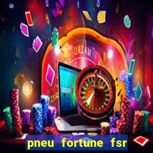 pneu fortune fsr 303 é bom