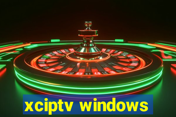 xciptv windows