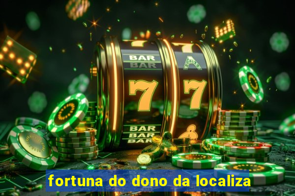 fortuna do dono da localiza