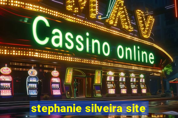 stephanie silveira site