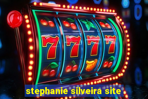 stephanie silveira site