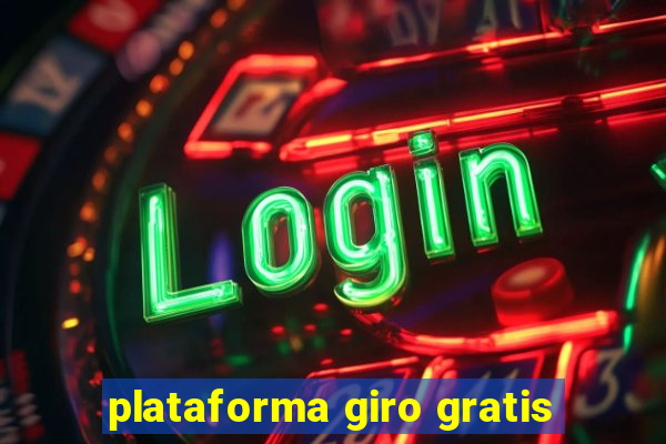 plataforma giro gratis