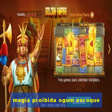 magia proibida ogum xoroque