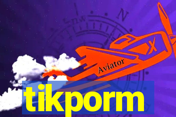 tikporm