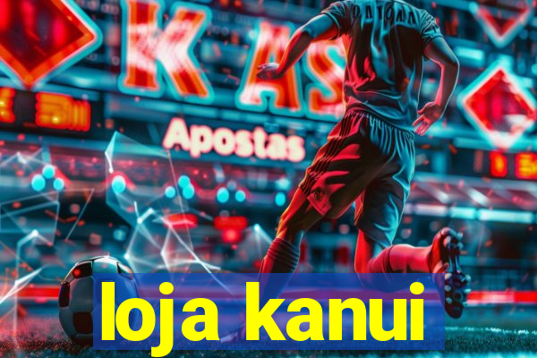 loja kanui