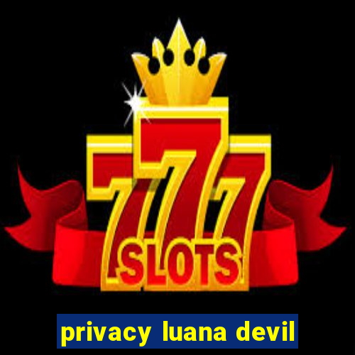 privacy luana devil