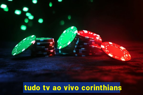 tudo tv ao vivo corinthians