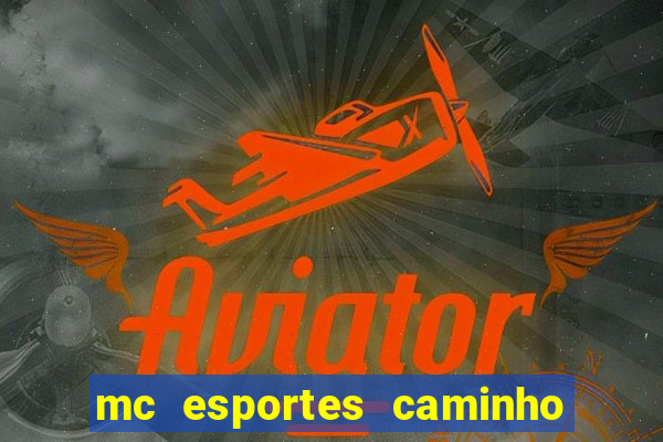 mc esportes caminho da sorte