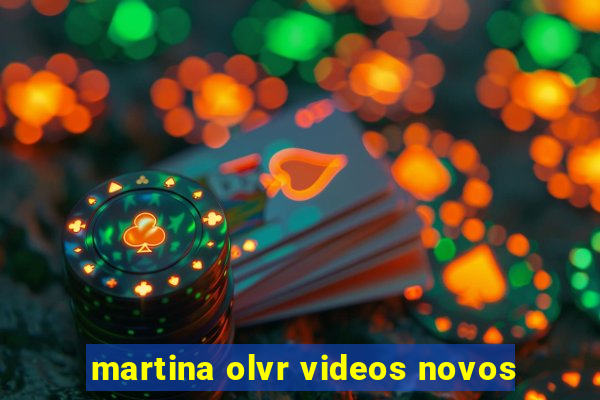 martina olvr videos novos