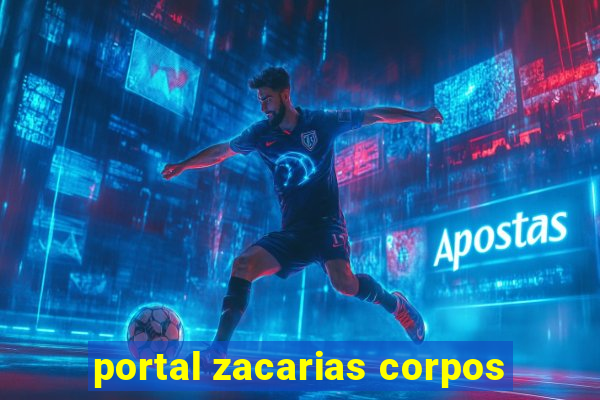 portal zacarias corpos