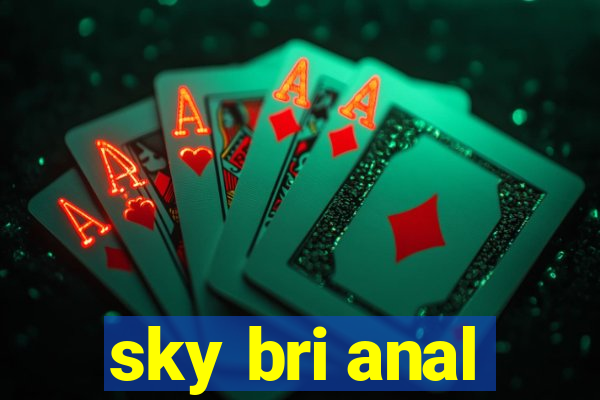 sky bri anal