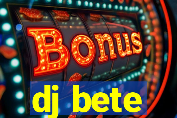 dj bete