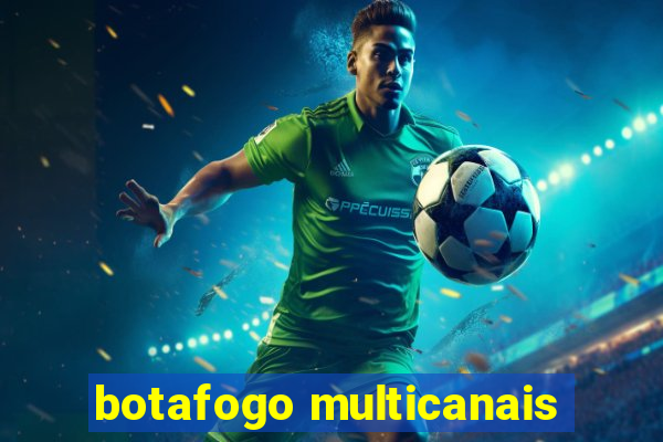 botafogo multicanais