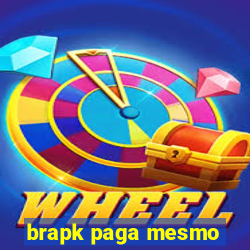 brapk paga mesmo