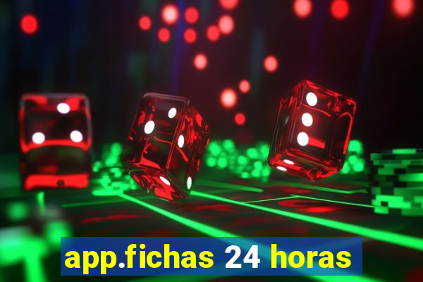 app.fichas 24 horas