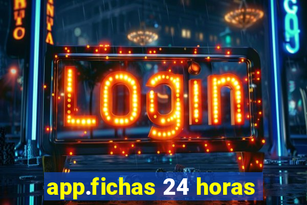 app.fichas 24 horas