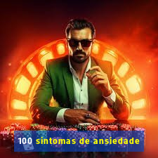 100 sintomas de ansiedade