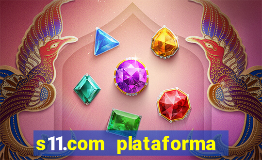 s11.com plataforma de jogos