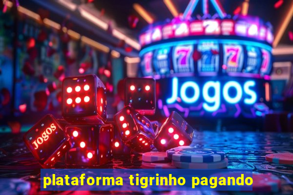 plataforma tigrinho pagando