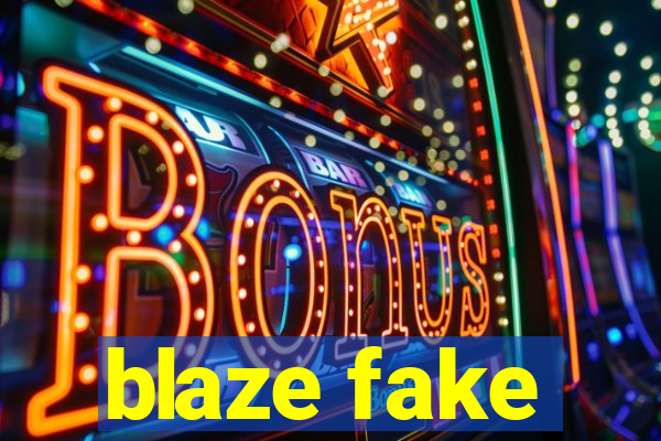 blaze fake