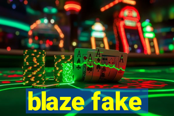 blaze fake