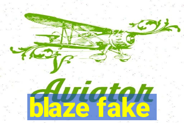 blaze fake