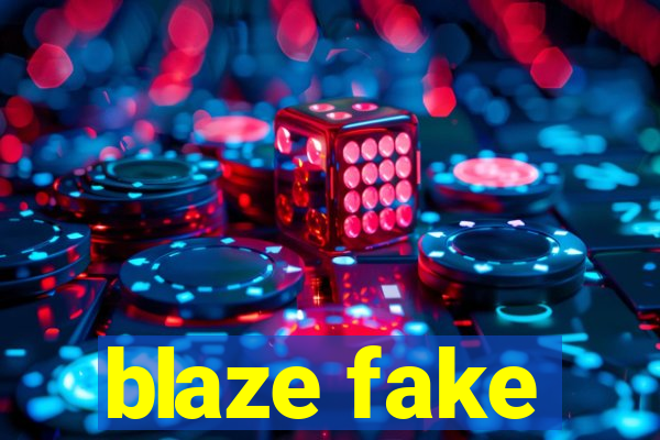 blaze fake