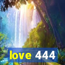 love 444