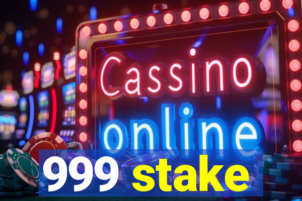 999 stake