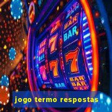 jogo termo respostas