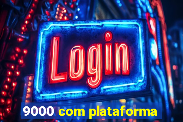 9000 com plataforma