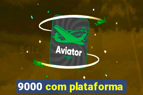 9000 com plataforma