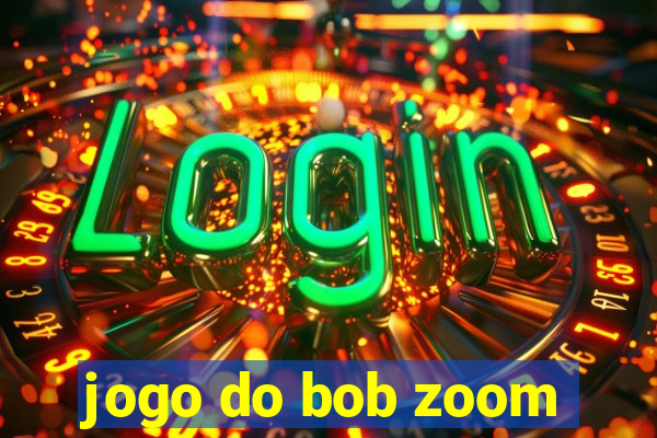 jogo do bob zoom