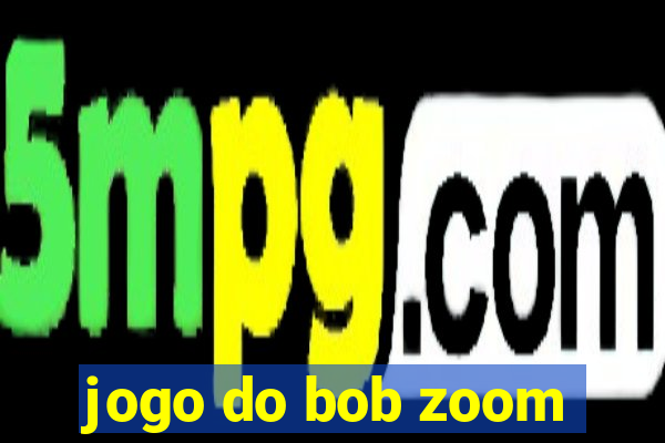 jogo do bob zoom